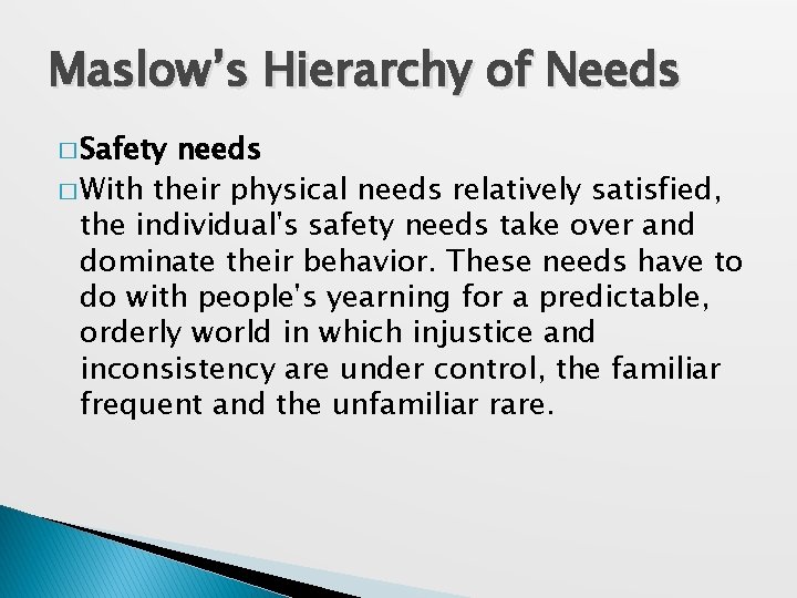 Maslow’s Hierarchy of Needs � Safety needs � With their physical needs relatively satisfied,