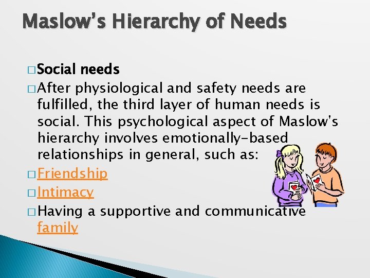 Maslow’s Hierarchy of Needs � Social needs � After physiological and safety needs are
