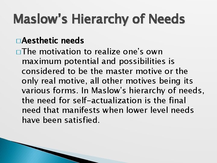 Maslow’s Hierarchy of Needs � Aesthetic needs � The motivation to realize one's own