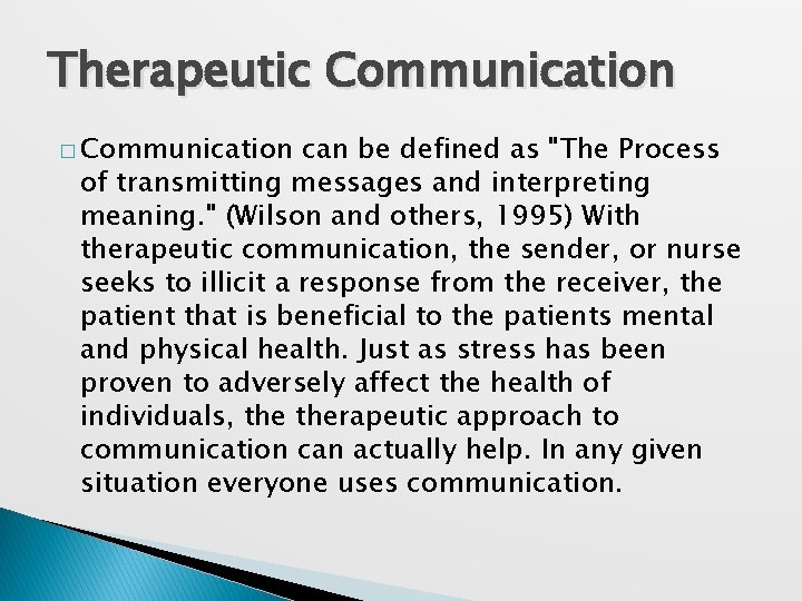 Therapeutic Communication � Communication can be defined as "The Process of transmitting messages and