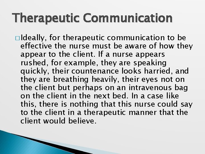 Therapeutic Communication � Ideally, for therapeutic communication to be effective the nurse must be