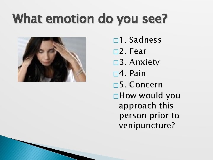 What emotion do you see? � 1. Sadness � 2. Fear � 3. Anxiety