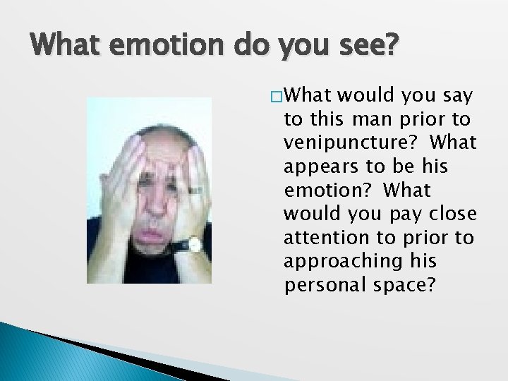 What emotion do you see? � What would you say to this man prior