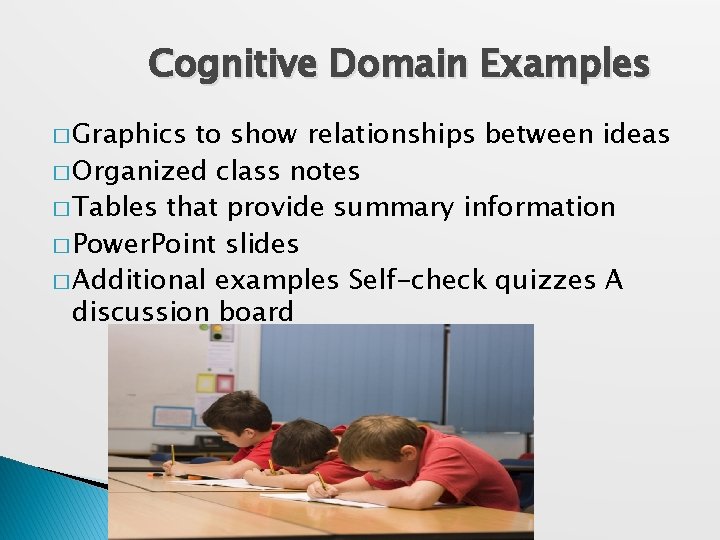 Cognitive Domain Examples � Graphics to show relationships between ideas � Organized class notes