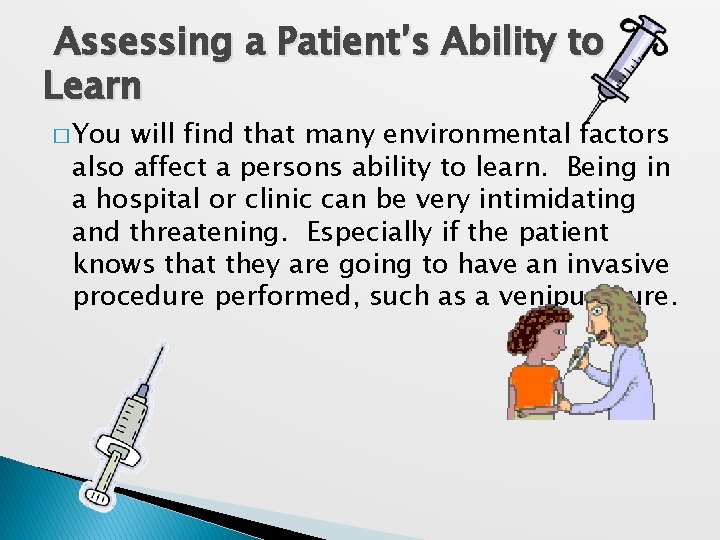 Assessing a Patient’s Ability to Learn � You will find that many environmental factors