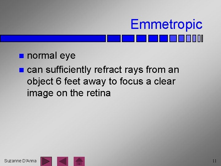 Emmetropic normal eye n can sufficiently refract rays from an object 6 feet away