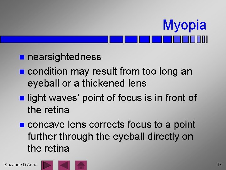 Myopia nearsightedness n condition may result from too long an eyeball or a thickened