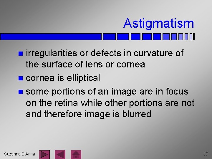 Astigmatism irregularities or defects in curvature of the surface of lens or cornea n