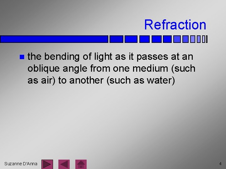 Refraction n the bending of light as it passes at an oblique angle from