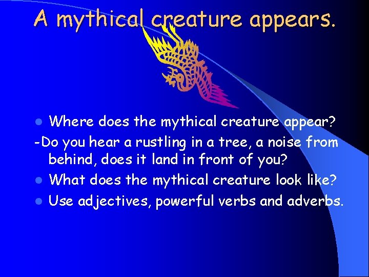 A mythical creature appears. Where does the mythical creature appear? -Do you hear a