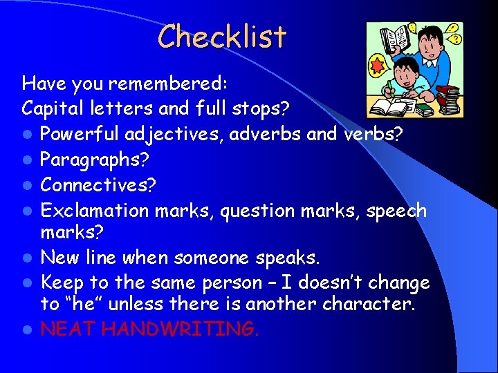 Checklist Have you remembered: Capital letters and full stops? l Powerful adjectives, adverbs and