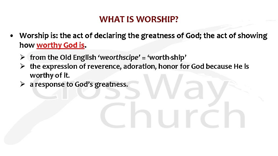 WHAT IS WORSHIP? • Worship is: the act of declaring the greatness of God;