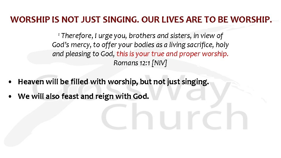 WORSHIP IS NOT JUST SINGING. OUR LIVES ARE TO BE WORSHIP. Therefore, I urge