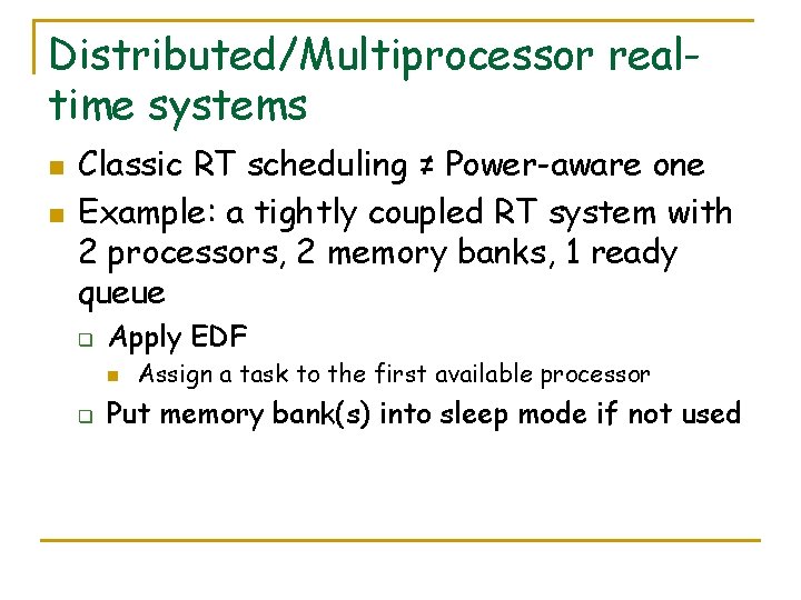 Distributed/Multiprocessor realtime systems n n Classic RT scheduling ≠ Power-aware one Example: a tightly