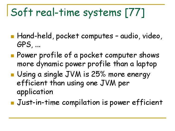 Soft real-time systems [77] n n Hand-held, pocket computes – audio, video, GPS, .