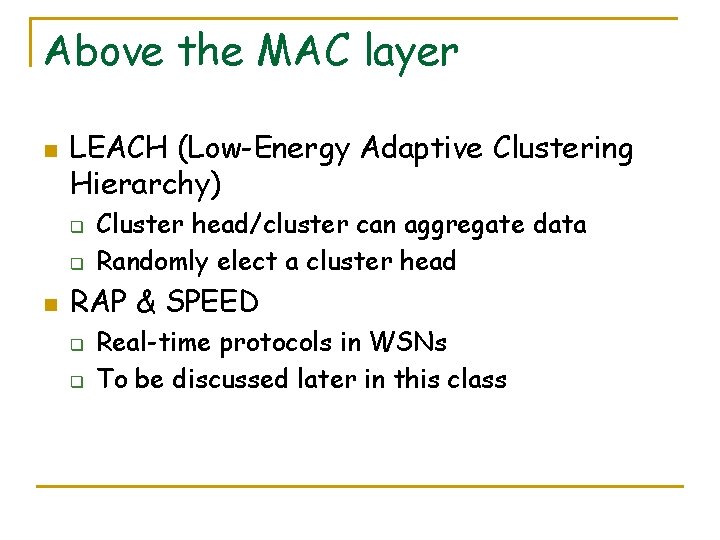 Above the MAC layer n LEACH (Low-Energy Adaptive Clustering Hierarchy) q q n Cluster