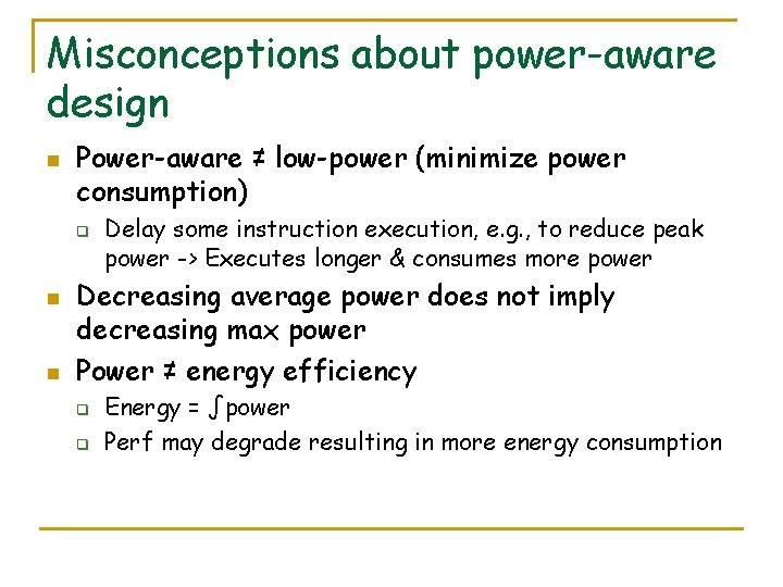 Misconceptions about power-aware design n Power-aware ≠ low-power (minimize power consumption) q n n