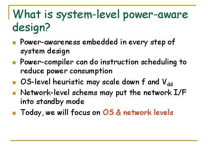 What is system-level power-aware design? n n n Power-awareness embedded in every step of