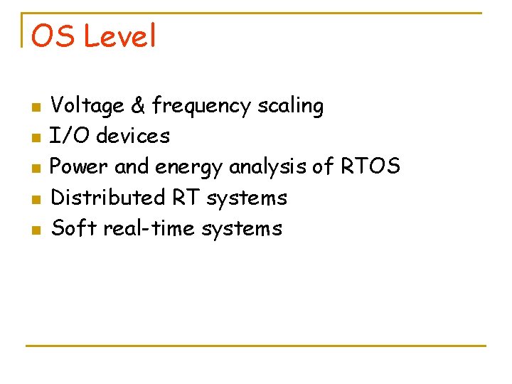 OS Level n n n Voltage & frequency scaling I/O devices Power and energy