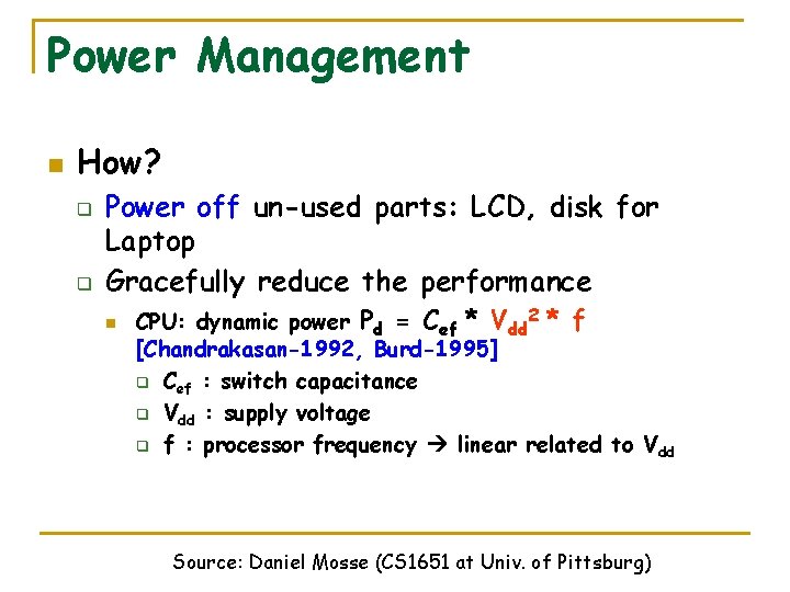 Power Management n How? q q Power off un-used parts: LCD, disk for Laptop