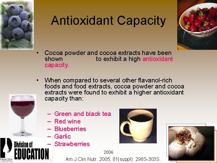 Antioxidant Capacity • Cocoa powder and cocoa extracts have been shown to exhibit a