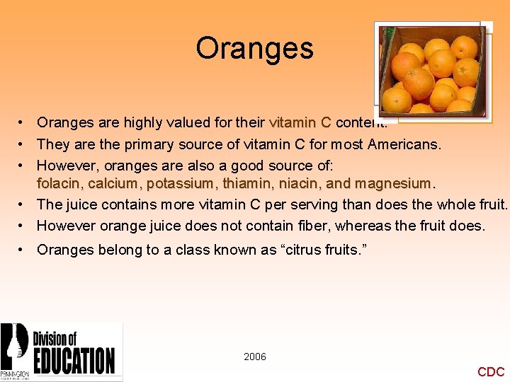 Oranges • Oranges are highly valued for their vitamin C content. • They are