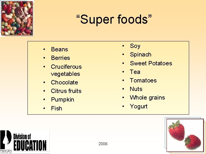 “Super foods” • • • Beans • Berries • Cruciferous vegetables • Chocolate •