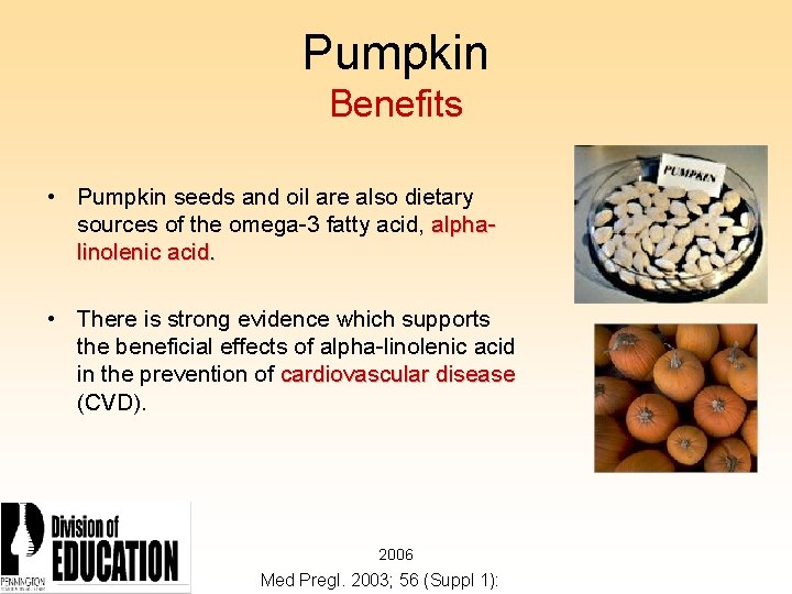 Pumpkin Benefits • Pumpkin seeds and oil are also dietary sources of the omega-3
