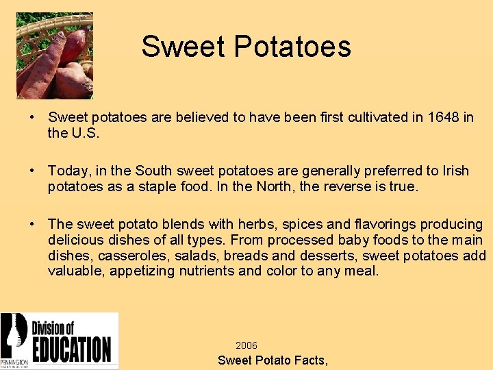 Sweet Potatoes • Sweet potatoes are believed to have been first cultivated in 1648