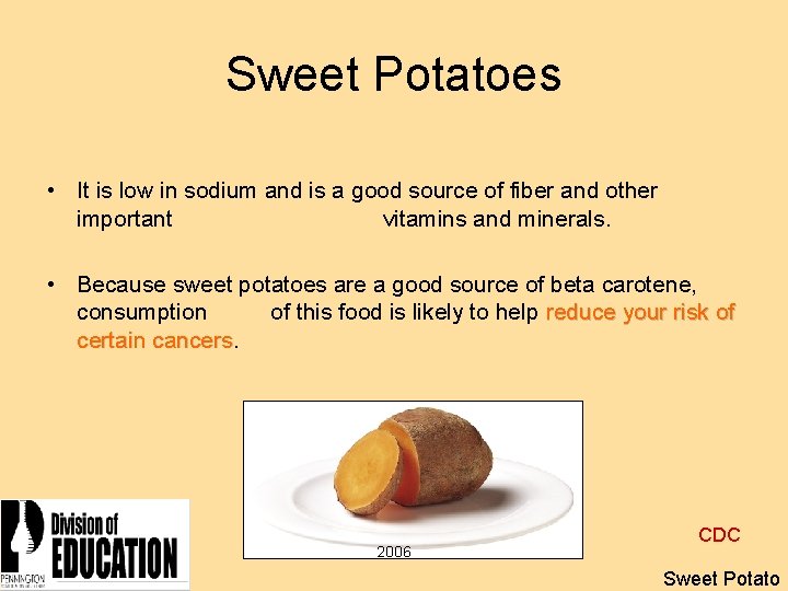 Sweet Potatoes • It is low in sodium and is a good source of