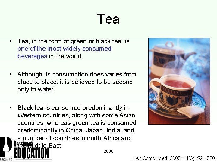 Tea • Tea, in the form of green or black tea, is one of
