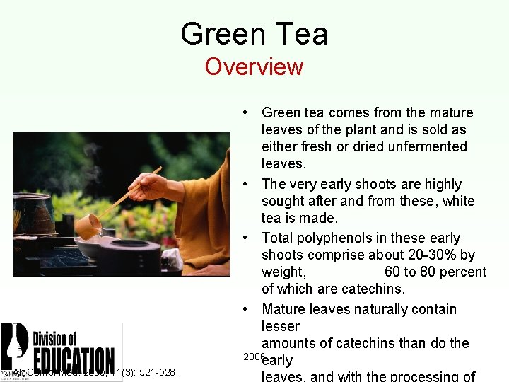 Green Tea Overview J Alt Compl Med. 2005; 11(3): 521 -528. • Green tea