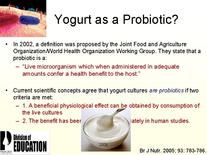 Yogurt as a Probiotic? • In 2002, a definition was proposed by the Joint