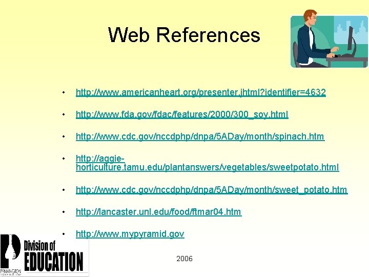 Web References • http: //www. americanheart. org/presenter. jhtml? identifier=4632 • http: //www. fda. gov/fdac/features/2000/300_soy.