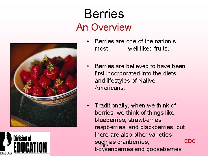 Berries An Overview • Berries are one of the nation’s most well liked fruits.