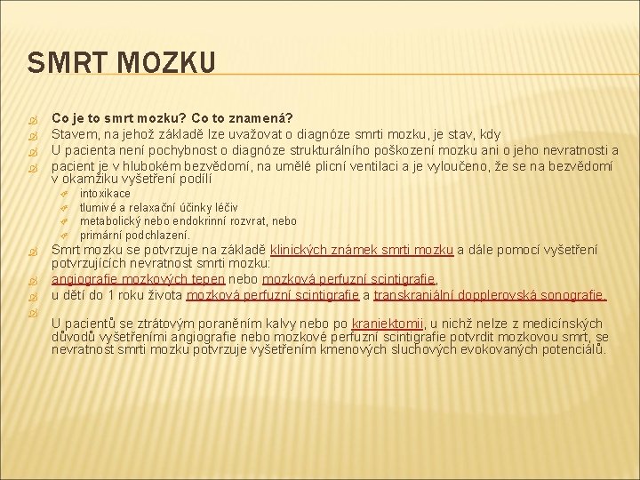 SMRT MOZKU Co je to smrt mozku? Co to znamená? Stavem, na jehož základě