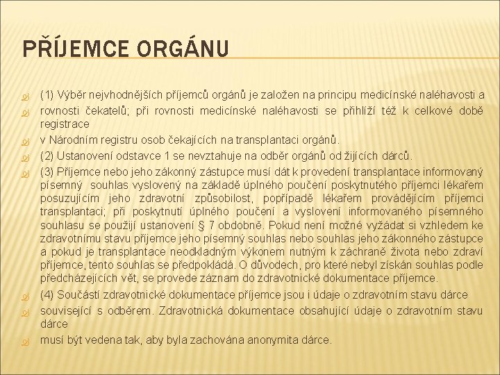 PŘÍJEMCE ORGÁNU (1) Výběr nejvhodnějších příjemců orgánů je založen na principu medicínské naléhavosti a