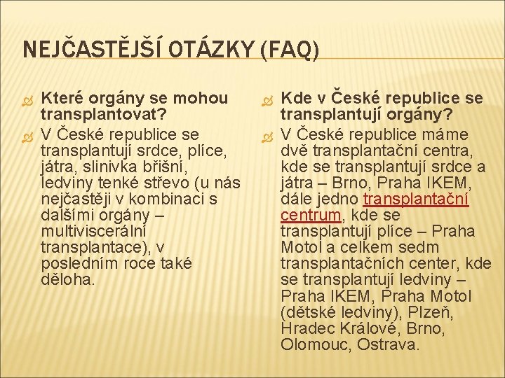 NEJČASTĚJŠÍ OTÁZKY (FAQ) Které orgány se mohou transplantovat? V České republice se transplantují srdce,