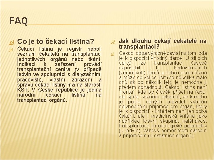 FAQ Co je to čekací listina? Čekací listina je registr neboli seznam čekatelů na