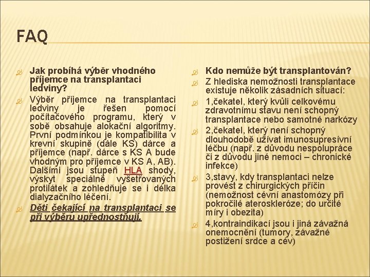 FAQ Jak probíhá výběr vhodného příjemce na transplantaci ledviny? Výběr příjemce na transplantaci ledviny