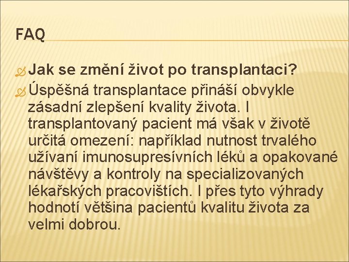 FAQ Jak se změní život po transplantaci? Úspěšná transplantace přináší obvykle zásadní zlepšení kvality