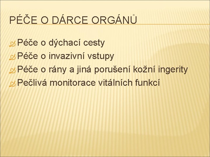 PÉČE O DÁRCE ORGÁNŮ Péče o dýchací cesty Péče o invazivní vstupy Péče o