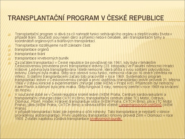 TRANSPLANTAČNÍ PROGRAM V ČESKÉ REPUBLICE Transplantační program si dává za cíl nahradit funkci selhávajícího