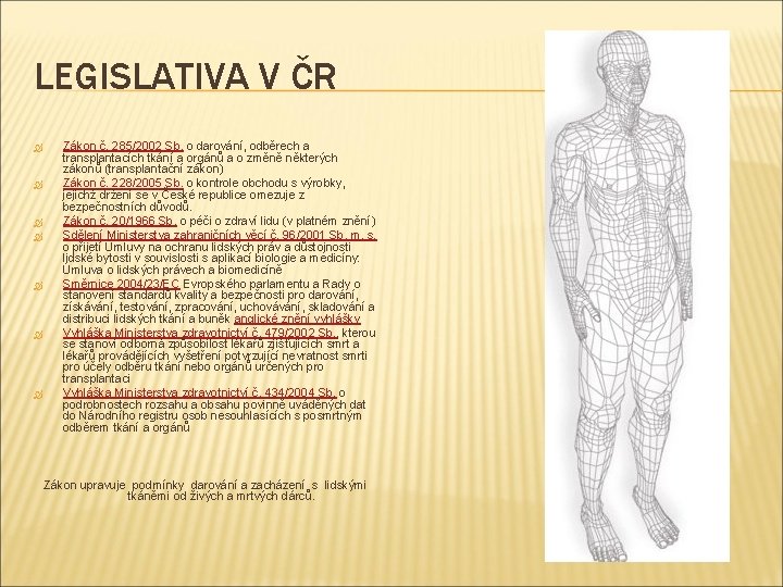 LEGISLATIVA V ČR Zákon č. 285/2002 Sb. o darování, odběrech a transplantacích tkání a