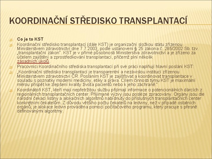 KOORDINAČNÍ STŘEDISKO TRANSPLANTACÍ Co je to KST Koordinační středisko transplantací (dále KST) je organizační