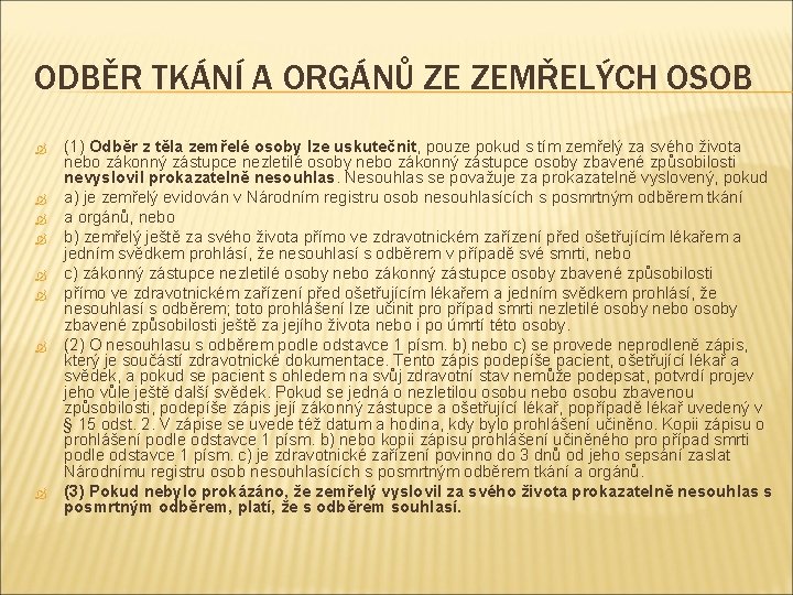 ODBĚR TKÁNÍ A ORGÁNŮ ZE ZEMŘELÝCH OSOB (1) Odběr z těla zemřelé osoby lze