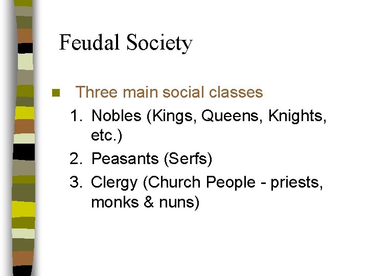 Feudal Society n Three main social classes 1. Nobles (Kings, Queens, Knights, etc. )