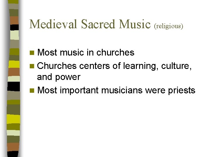 Medieval Sacred Music (religious) n Most music in churches n Churches centers of learning,