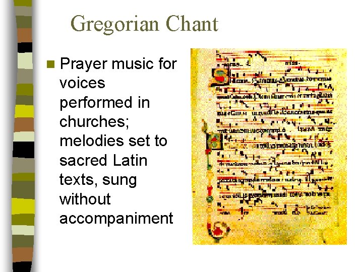 Gregorian Chant n Prayer music for voices performed in churches; melodies set to sacred