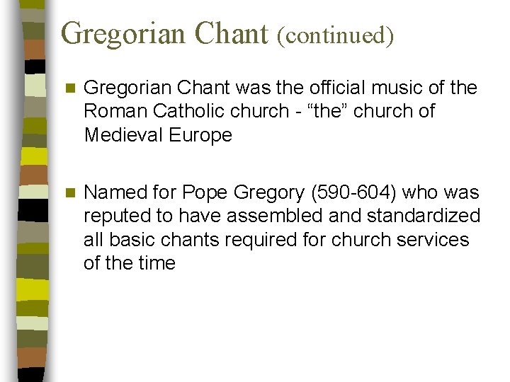 Gregorian Chant (continued) n Gregorian Chant was the official music of the Roman Catholic